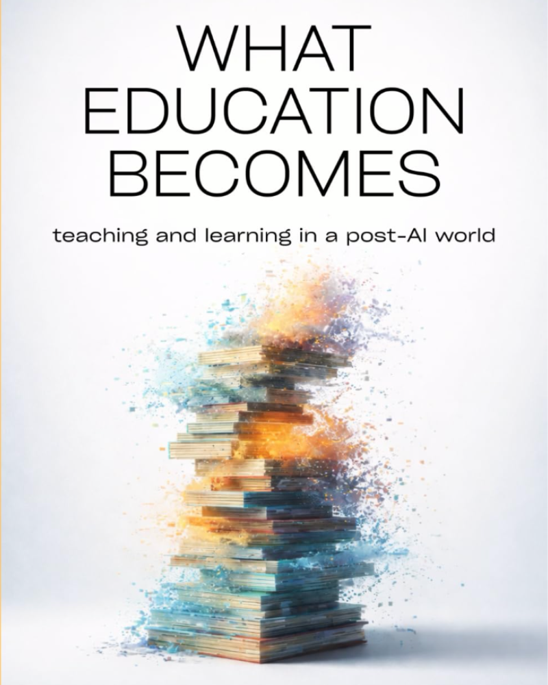 Cover of What Education Becomes: teaching and learning in a post-AI world